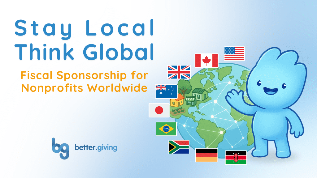 Fiscal Sponsorship with better Giving - stay local, think global