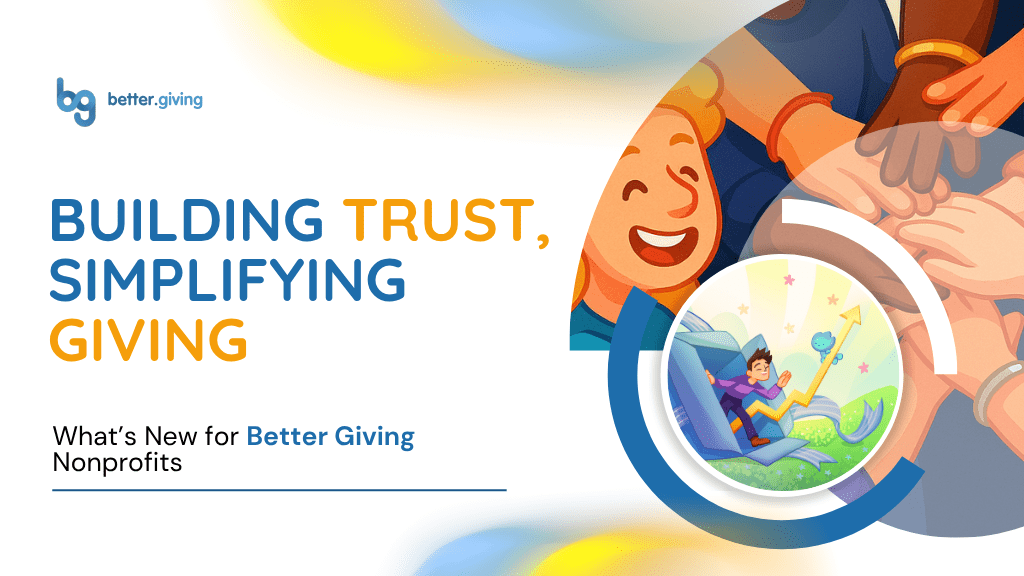 Building Trust, Simplifying Giving: What’s New for Better Giving Nonprofits