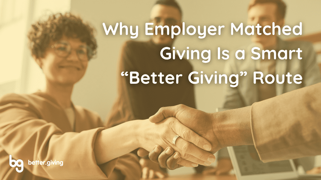 Why employer matched giving is smart, Better Giving!